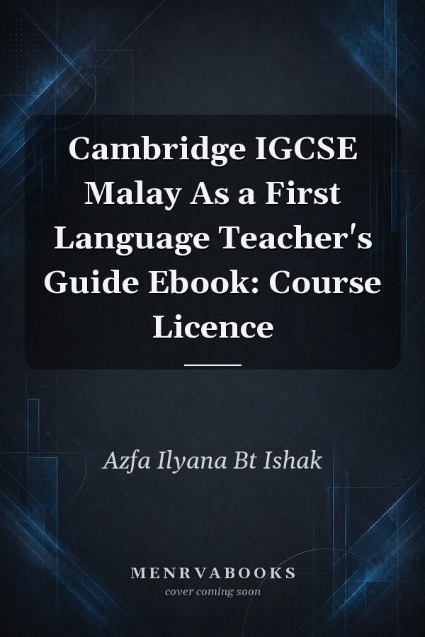 Cambridge IGCSE Malay As a First Language Teacher's Guide Ebook: Course Licence