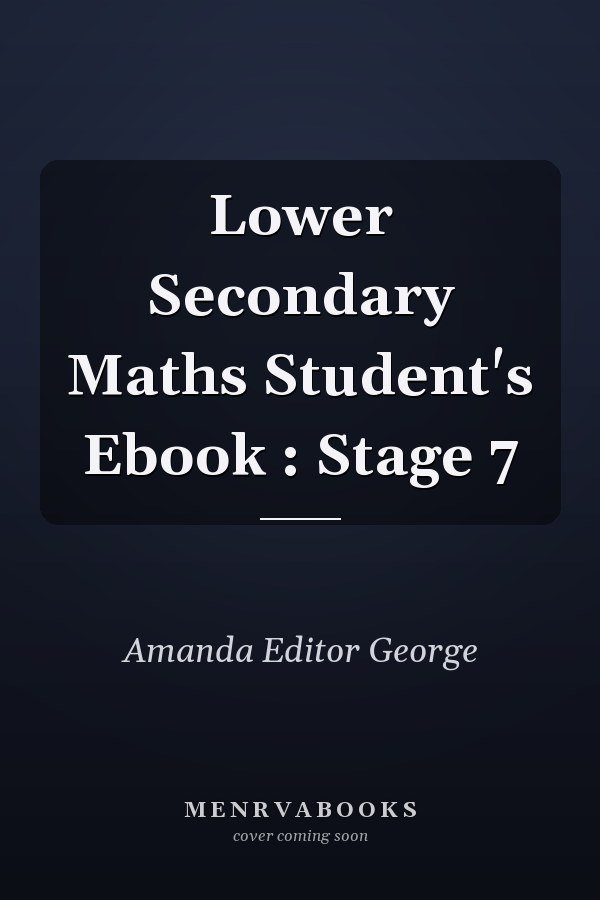 Lower Secondary Maths Student's Ebook : Stage 7