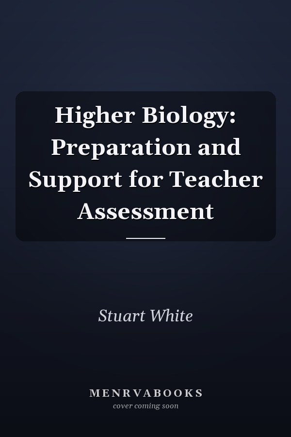 Higher Biology: Preparation and Support for Teacher Assessment