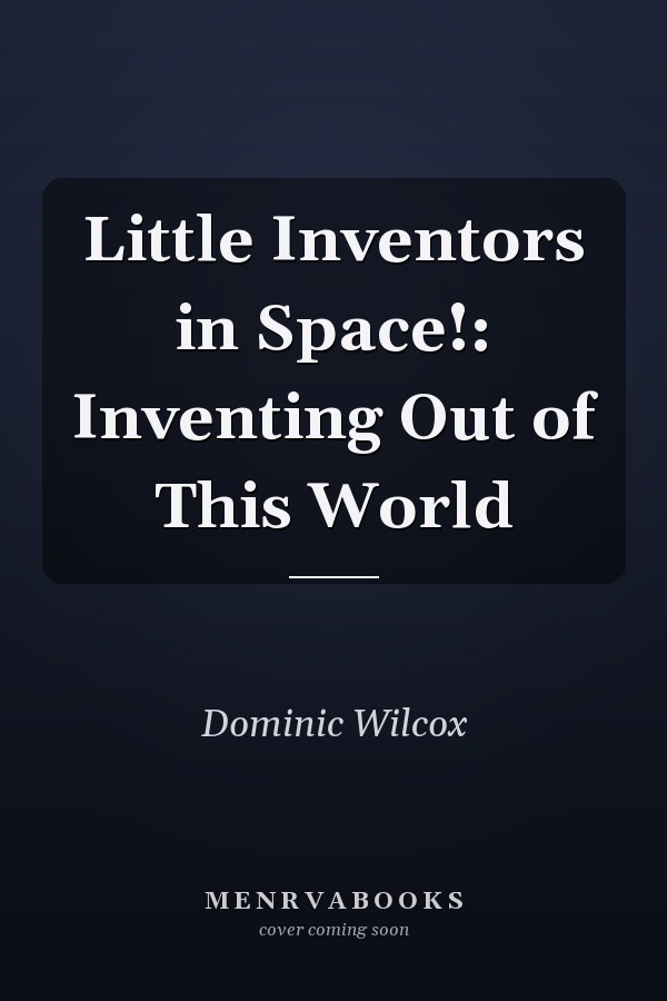 Little Inventors in Space!: Inventing Out of This World