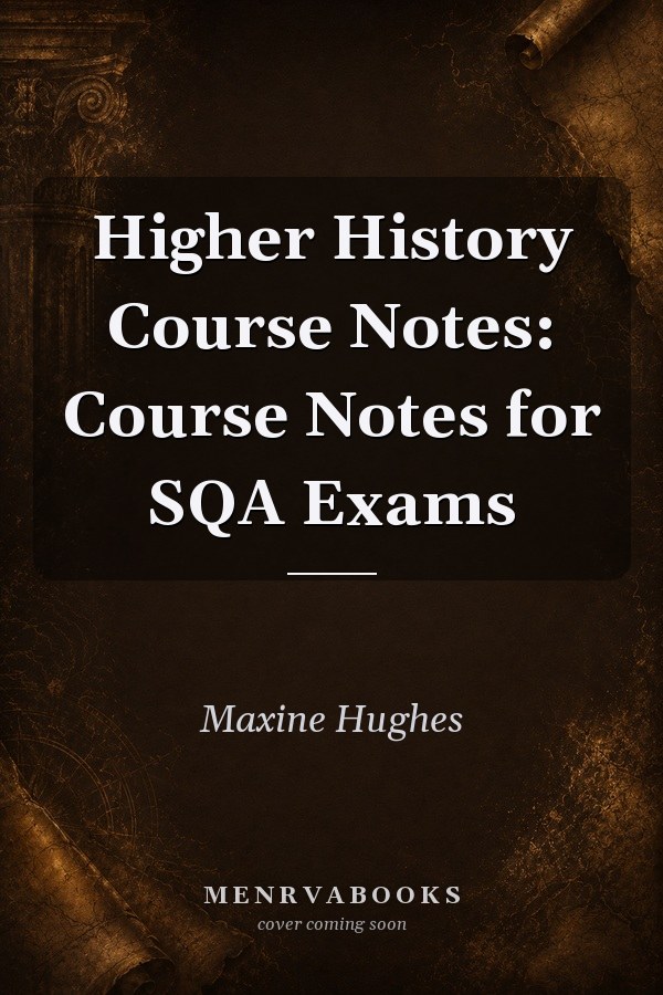 Higher History Course Notes: Course Notes for SQA Exams