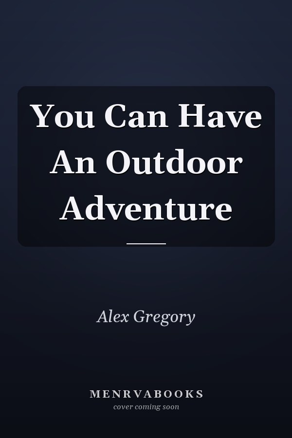 You Can Have An Outdoor Adventure