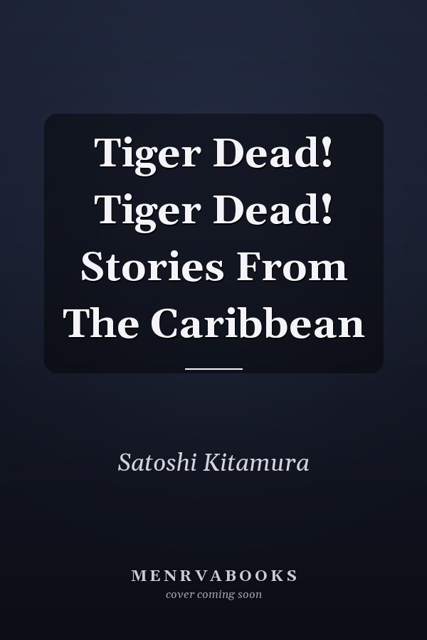 Tiger Dead! Tiger Dead! Stories From The Caribbean
