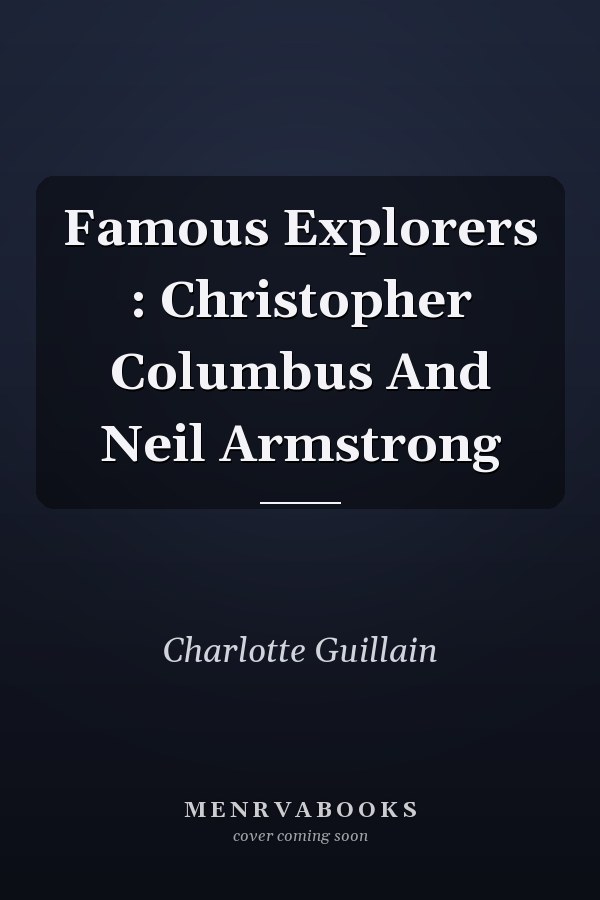 Famous Explorers: Christopher Columbus and Neil Armstrong