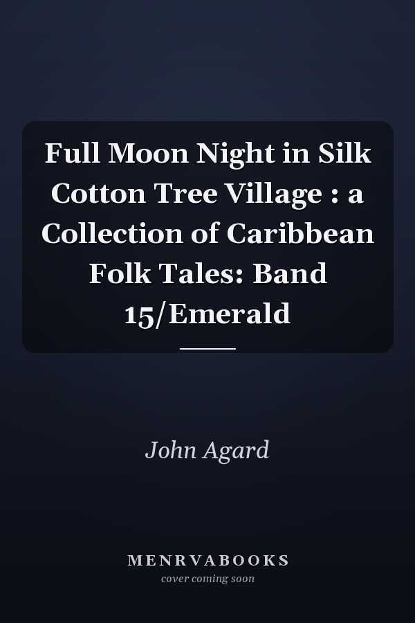 Full Moon Night in Silk Cotton Tree Village : a Collection of Caribbean Folk Tales: Band 15/Emerald