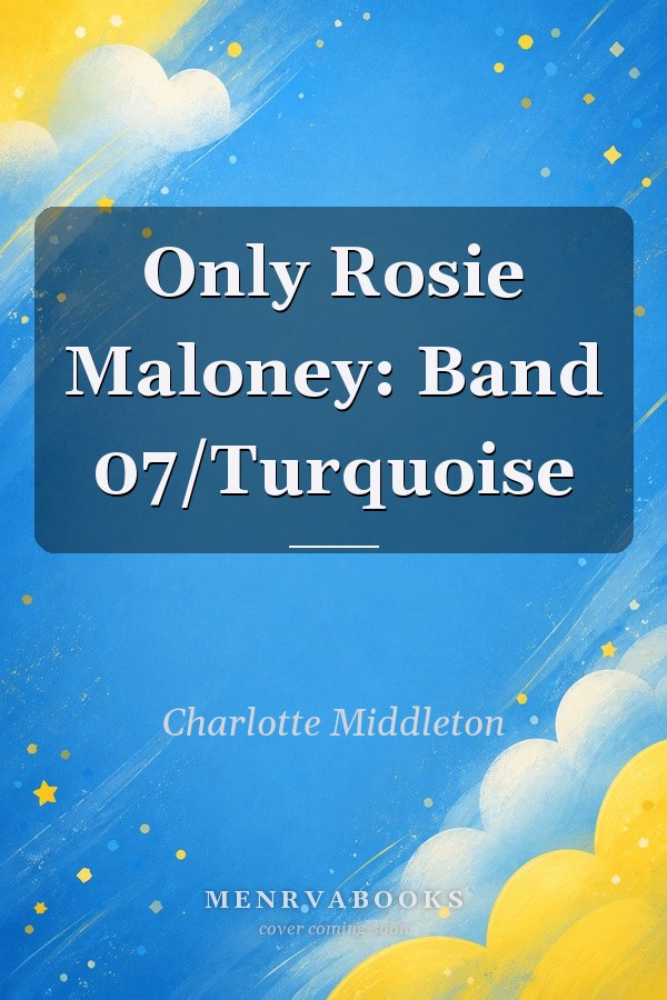 Only Rosie Maloney: Band 07/Turquoise