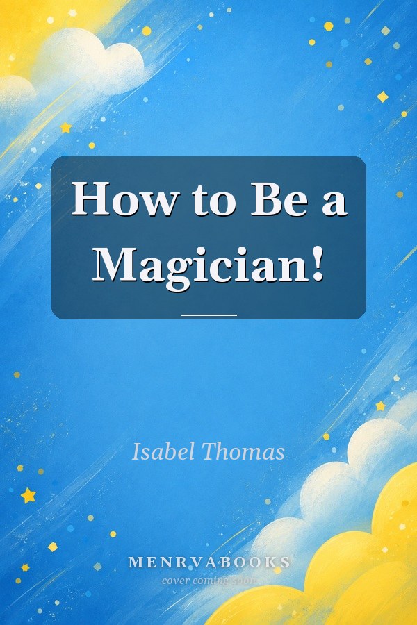 How to Be a Magician!
