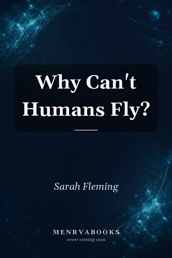 Why Can't Humans Fly?