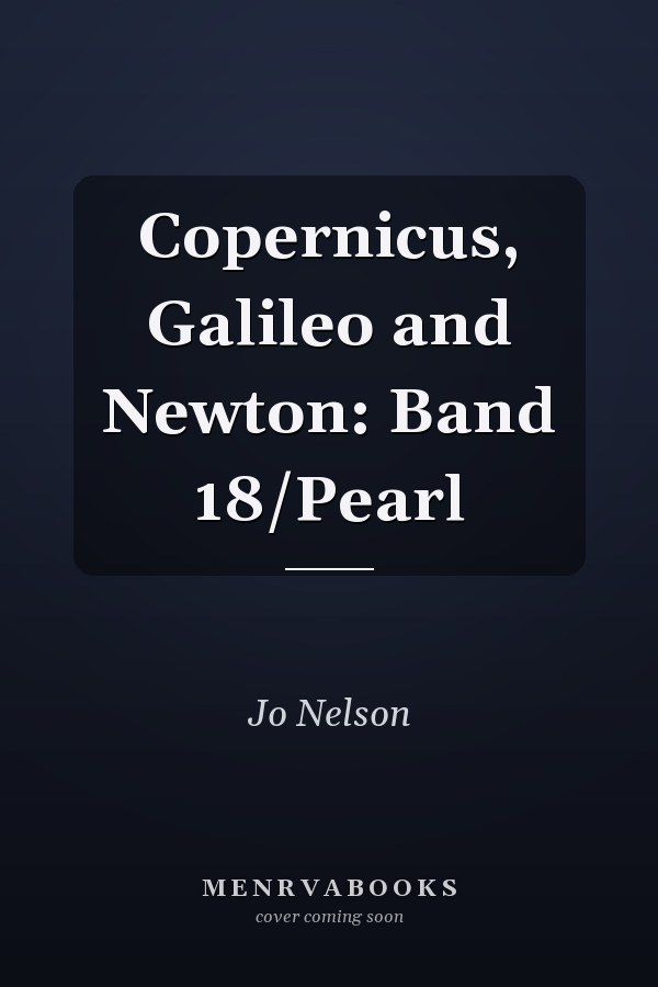 Copernicus, Galileo and Newton: Band 18/Pearl