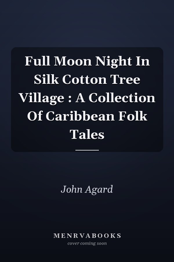 Full Moon Night In Silk Cotton Tree Village : A Collection Of Caribbean Folk Tales
