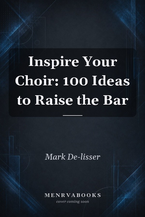 Inspire Your Choir: 100 Ideas to Raise the Bar