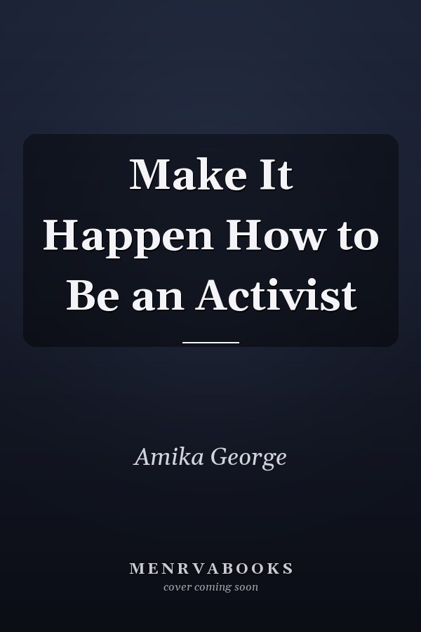 Make It Happen How to Be an Activist