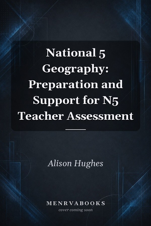 National 5 Geography: Preparation and Support for N5 Teacher Assessment