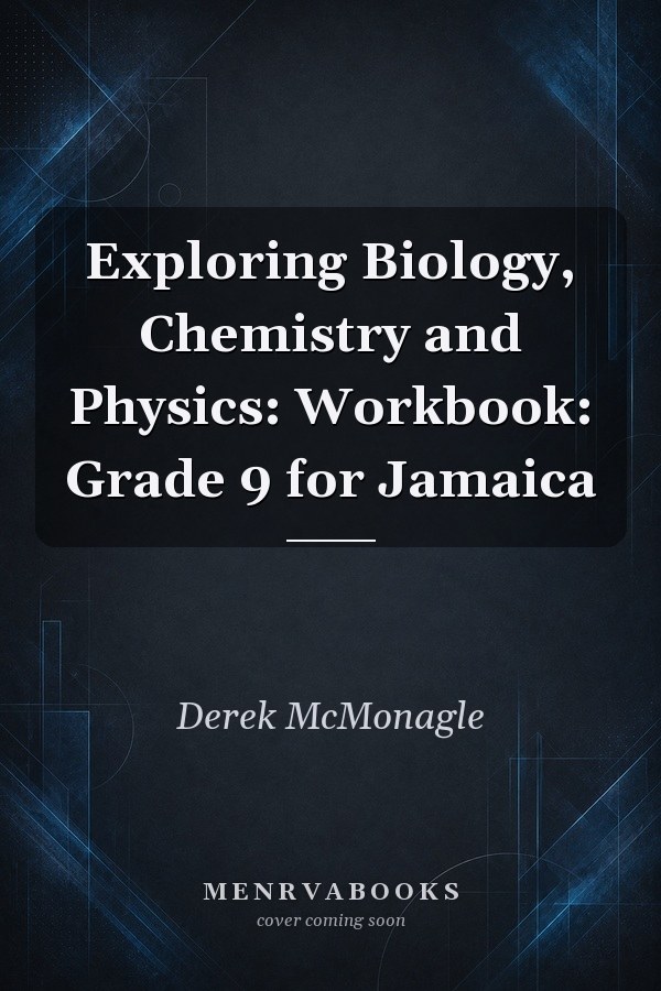 Exploring Biology, Chemistry and Physics: Workbook: Grade 9 for Jamaica