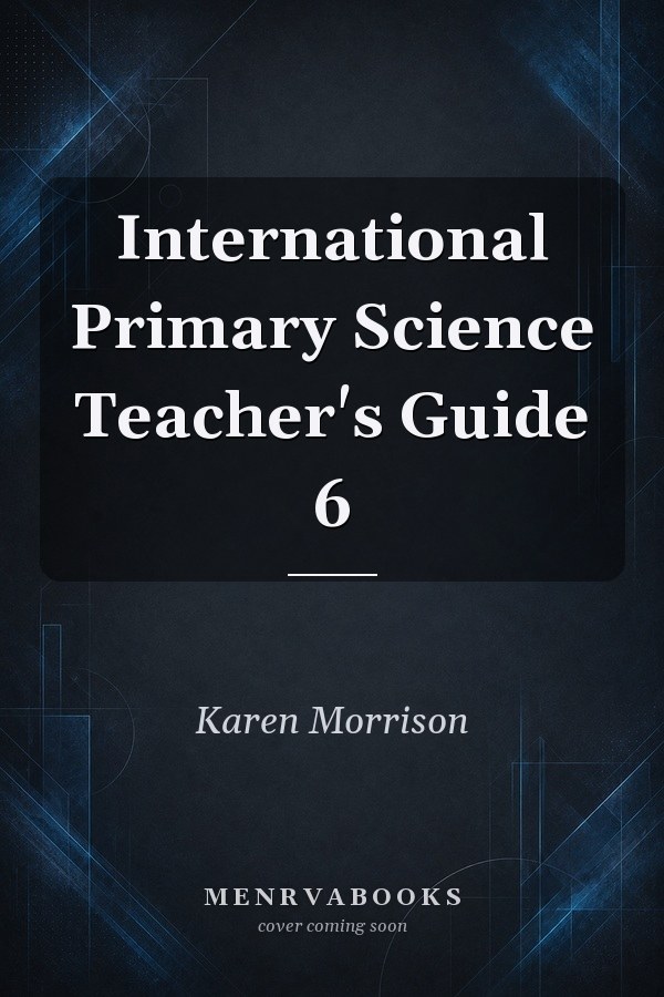 International Primary Science Teacher's Guide 6