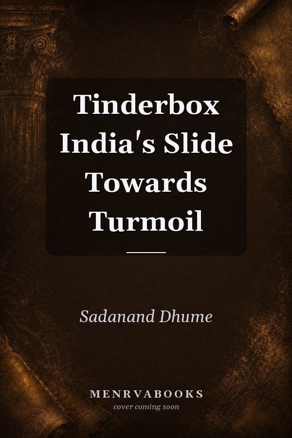 Tinderbox India's Slide Towards Turmoil