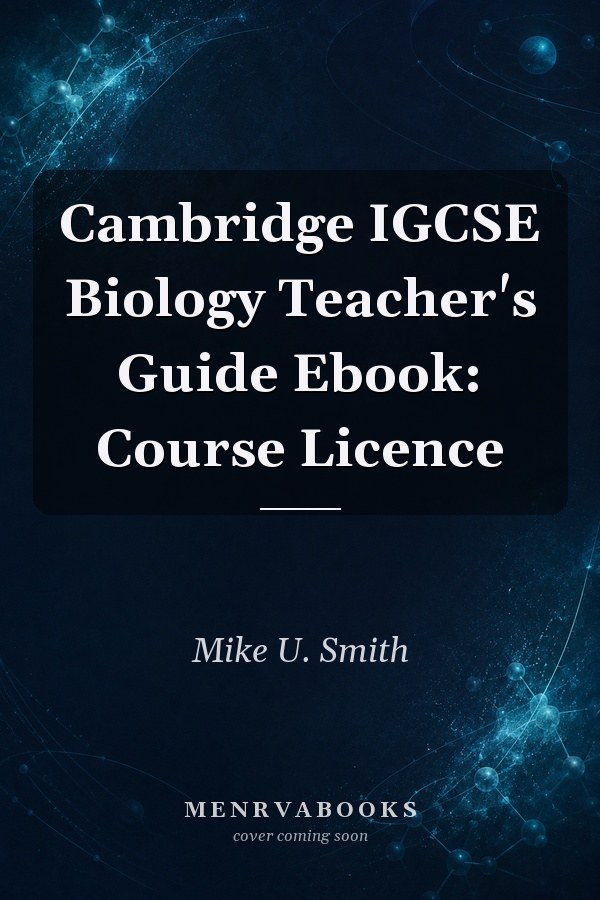 Cambridge IGCSE Biology Teacher's Guide Ebook: Course Licence