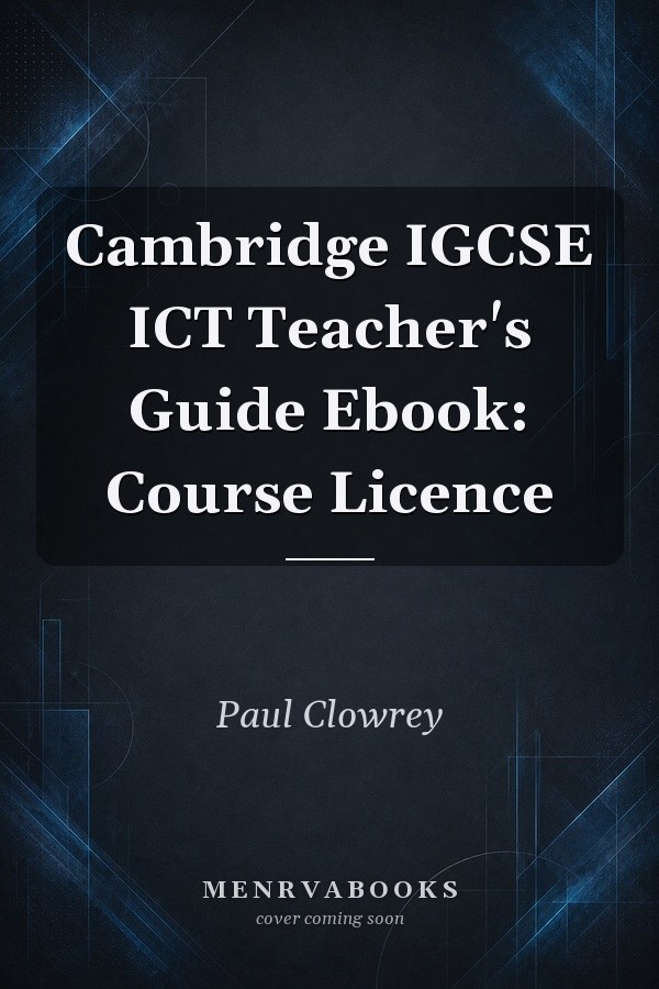 Cambridge IGCSE ICT Teacher's Guide Ebook: Course Licence