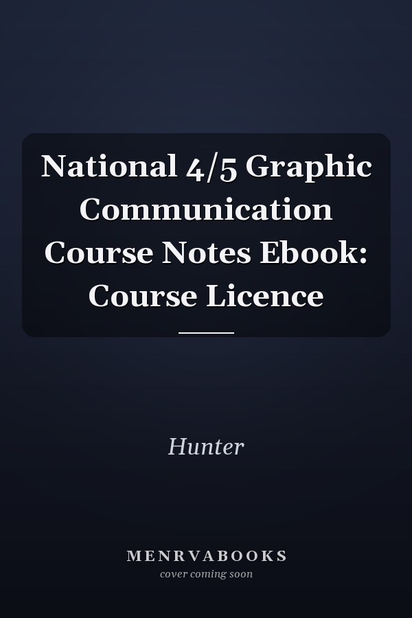 National 4/5 Graphic Communication Course Notes Ebook: Course Licence
