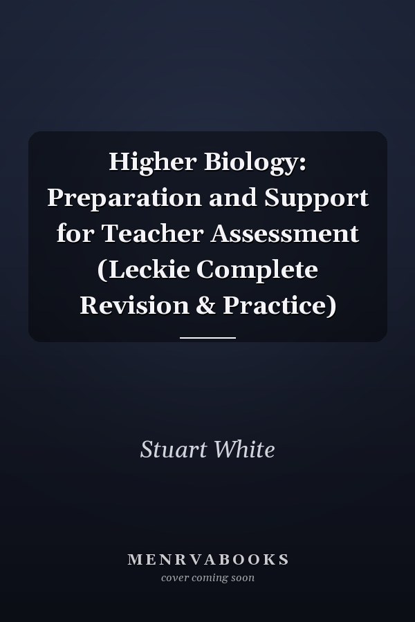 Higher Biology: Preparation and Support for Teacher Assessment (Leckie Complete Revision & Practice)