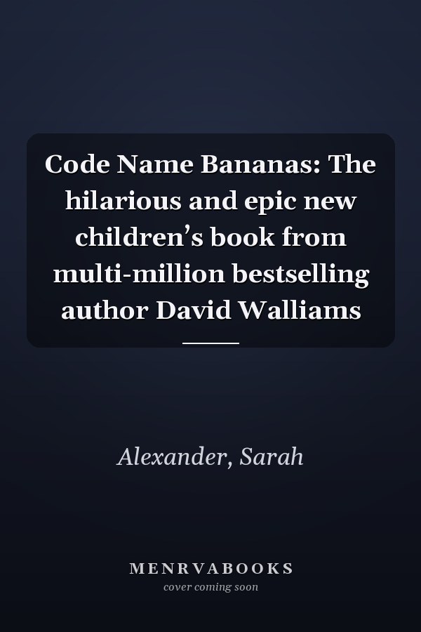 Code Name Bananas: The hilarious and epic new children’s book from multi-million bestselling author David Walliams