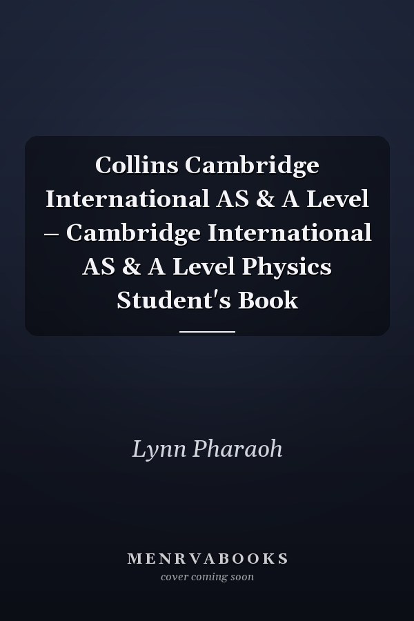 Collins Cambridge International AS & A Level – Cambridge International AS & A Level Physics Student's Book