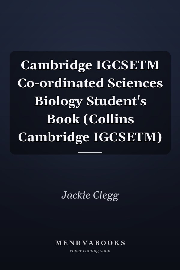 Cambridge IGCSETM Co-ordinated Sciences Biology Student's Book (Collins Cambridge IGCSETM)