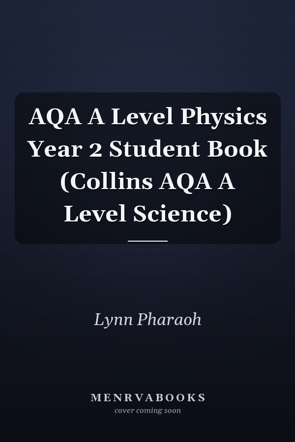 AQA A Level Physics Year 2 Student Book (Collins AQA A Level Science)