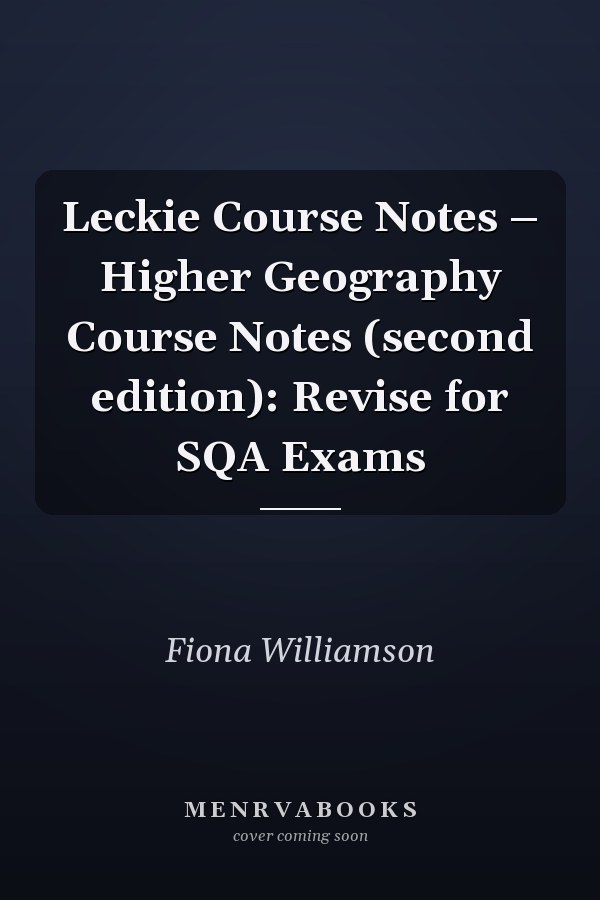 Leckie Course Notes – Higher Geography Course Notes (second edition): Revise for SQA Exams
