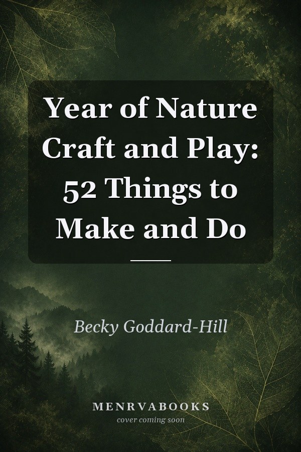 Year of Nature Craft and Play: 52 Things to Make and Do