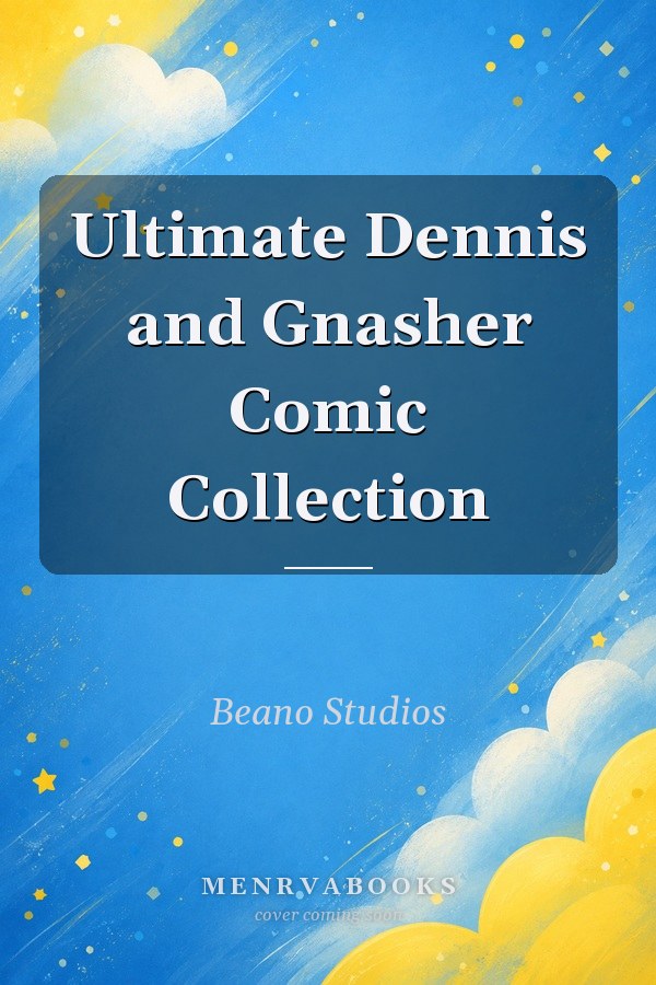 Ultimate Dennis and Gnasher Comic Collection