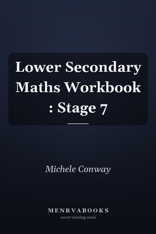 Lower Secondary Maths Workbook : Stage 7