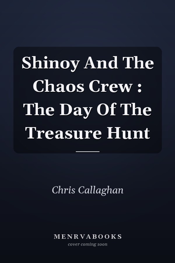 Shinoy And The Chaos Crew : The Day Of The Treasure Hunt