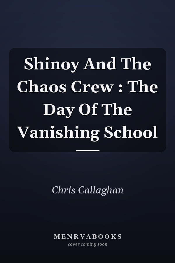 Shinoy And The Chaos Crew : The Day Of The Vanishing School