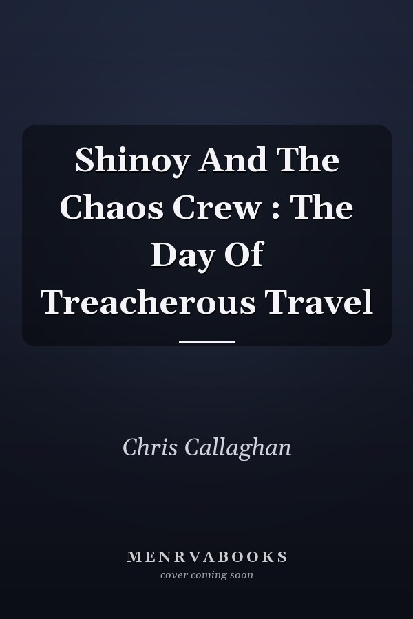 Shinoy And The Chaos Crew : The Day Of Treacherous Travel