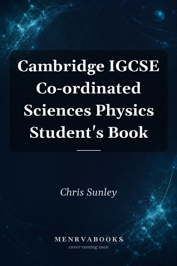 Cambridge IGCSE Co-ordinated Sciences Physics Student's Book