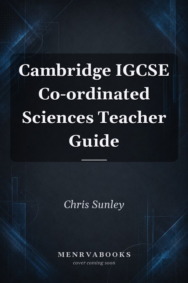 Cambridge IGCSE Co-ordinated Sciences Teacher Guide