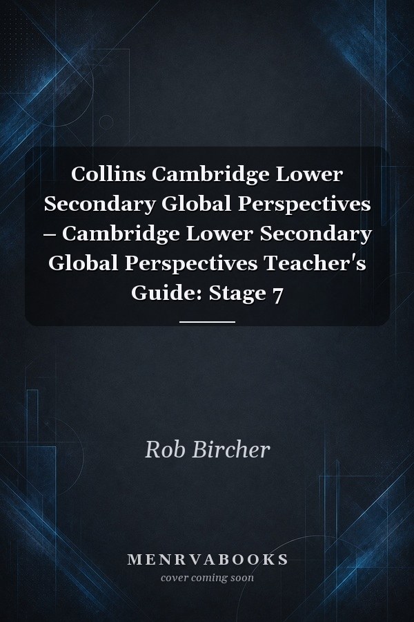 Collins Cambridge Lower Secondary Global Perspectives – Cambridge Lower Secondary Global Perspectives Teacher's Guide: Stage 7