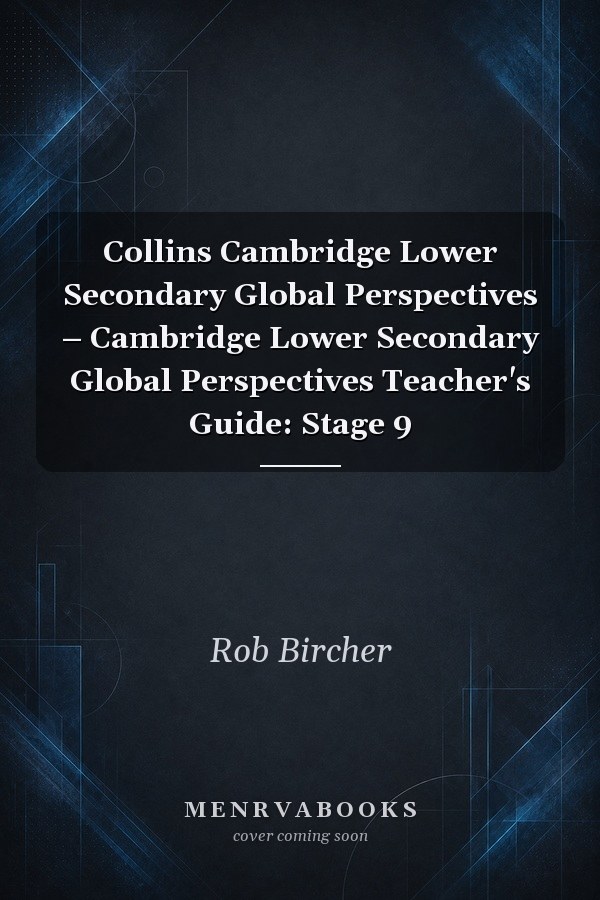 Collins Cambridge Lower Secondary Global Perspectives – Cambridge Lower Secondary Global Perspectives Teacher's Guide: Stage 9