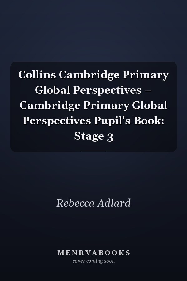 Collins Cambridge Primary Global Perspectives – Cambridge Primary Global Perspectives Pupil's Book: Stage 3
