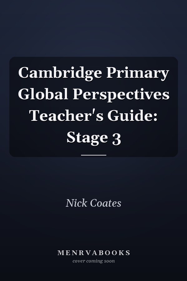 Cambridge Primary Global Perspectives Teacher's Guide: Stage 3