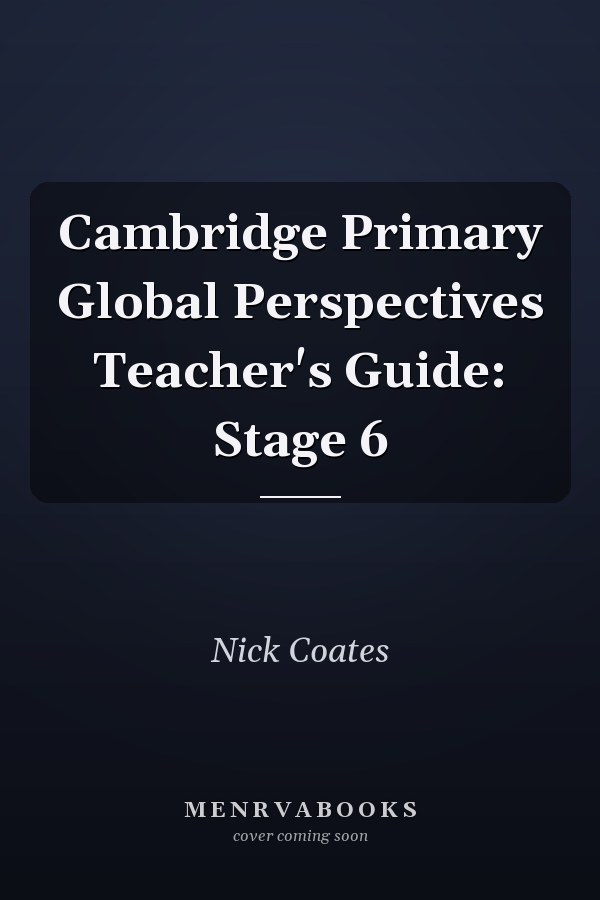 Cambridge Primary Global Perspectives Teacher's Guide: Stage 6