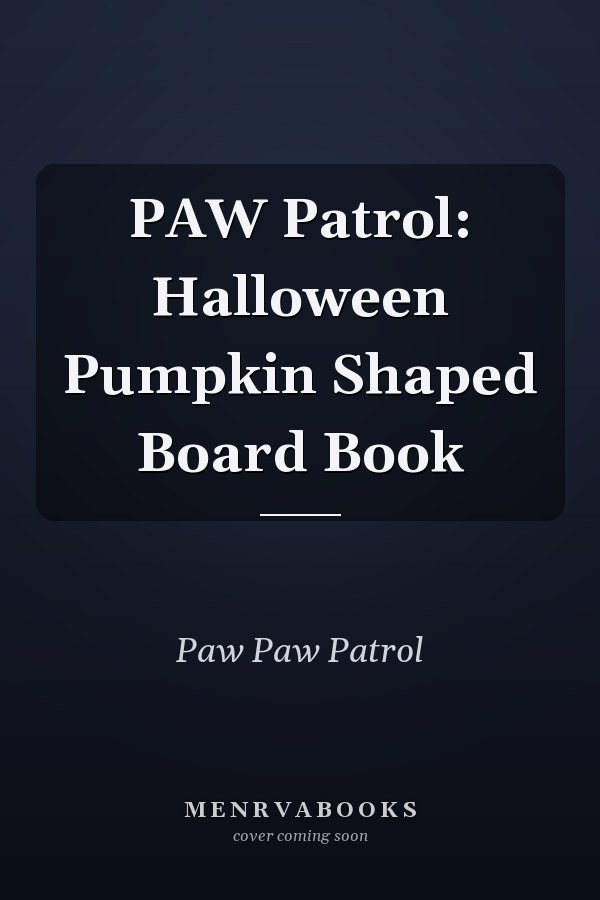 PAW Patrol: Halloween Pumpkin Shaped Board Book