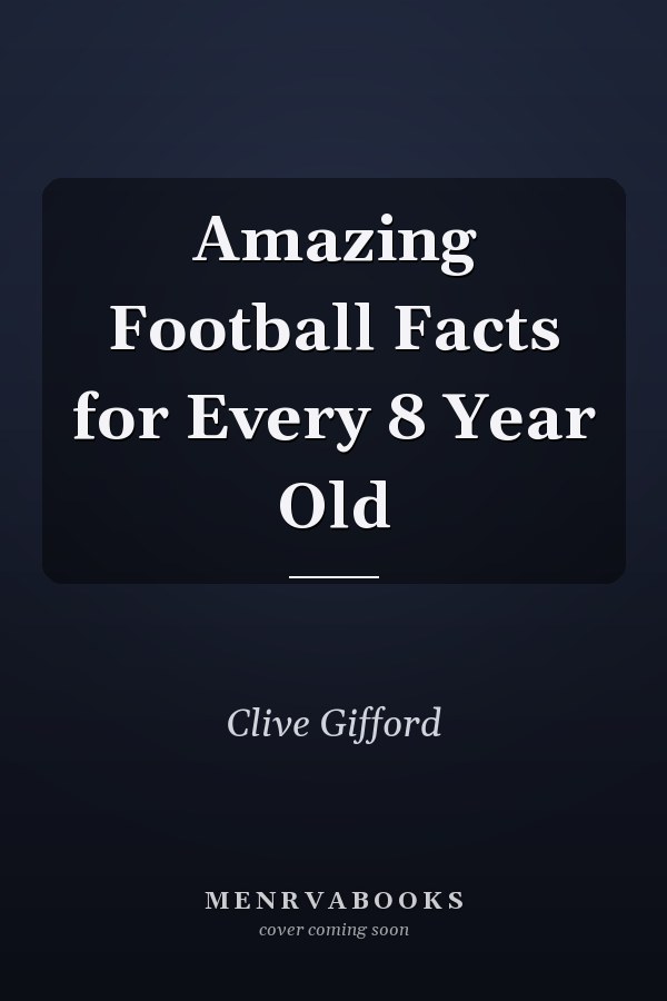Amazing Football Facts for Every 8 Year Old