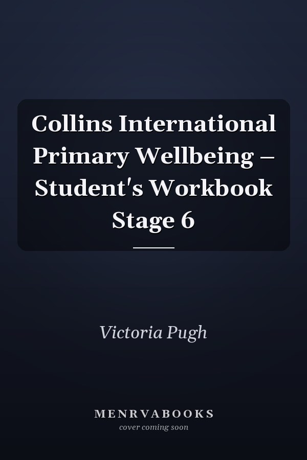Collins International Primary Wellbeing – Student's Workbook Stage 6