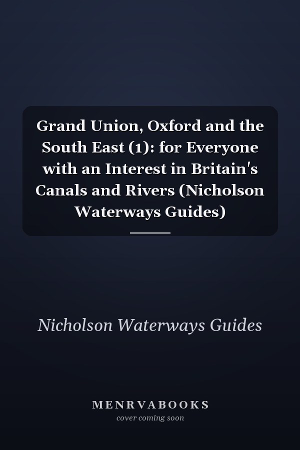 Grand Union, Oxford and the South East (1): for Everyone with an Interest in Britain's Canals and Rivers (Nicholson Waterways Guides)