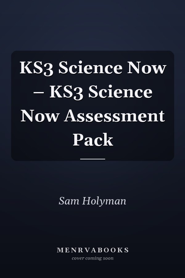 KS3 Science Now – KS3 Science Now Assessment Pack