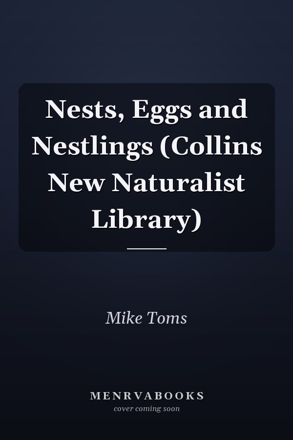 Nests, Eggs and Nestlings (Collins New Naturalist Library)