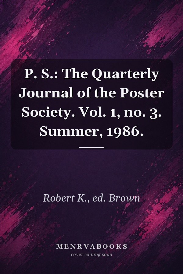 P. S.: The Quarterly Journal of the Poster Society. Vol. 1, no. 3. Summer, 1986.