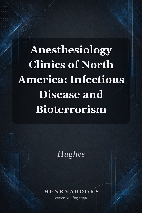 Anesthesiology Clinics of North America: Infectious Disease and Bioterrorism